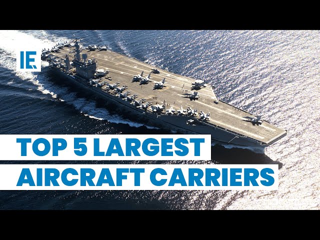Meet the Leviathans: 5 of the Biggest Aircraft Carriers in Operation