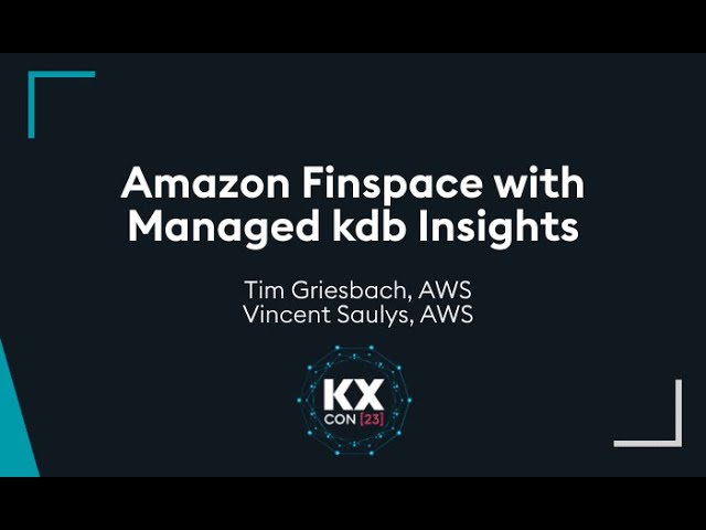 KXCON23 | Amazon Finspace with Managed kdb Insights | Keynote Presentation