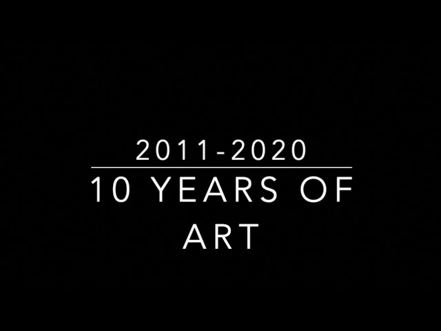10 Years of Art (2011 to 2020) in 3 & a Half Minutes
