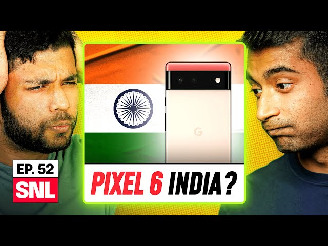 Importing Pixel 6 in India - SNL EP#52