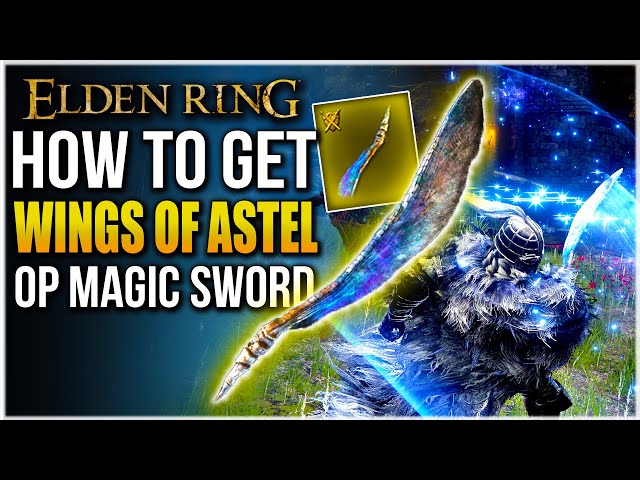Elden Ring | HOW TO GET WINGS OF ASTEL | Best Magic Sword in Elden Ring