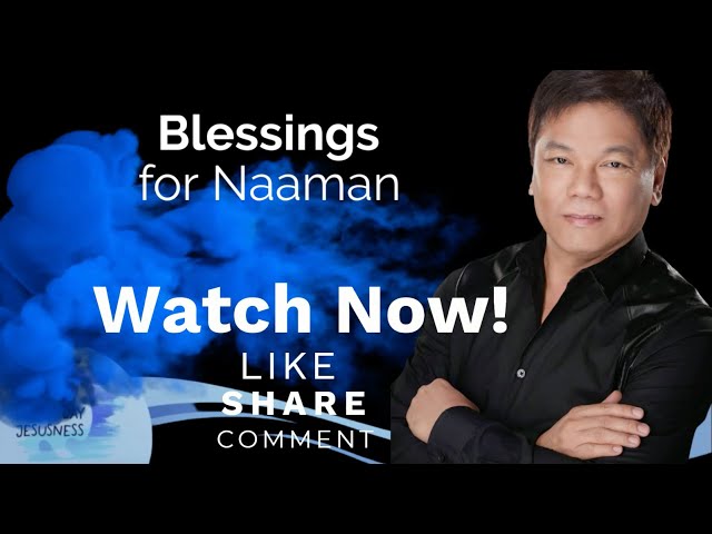 Ed Lapiz - Blessings for Naaman - Pastor Ed Lapiz Official YouTube Channel 2024