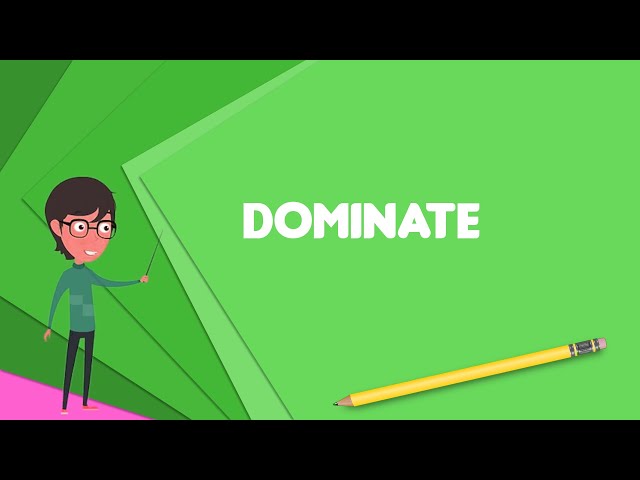 What is Dominate? Explain Dominate, Define Dominate, Meaning of Dominate