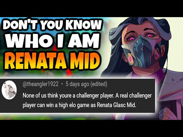 A comment said I'm a "Fake Challenger" because I haven't won with Renata Mid in High Elo