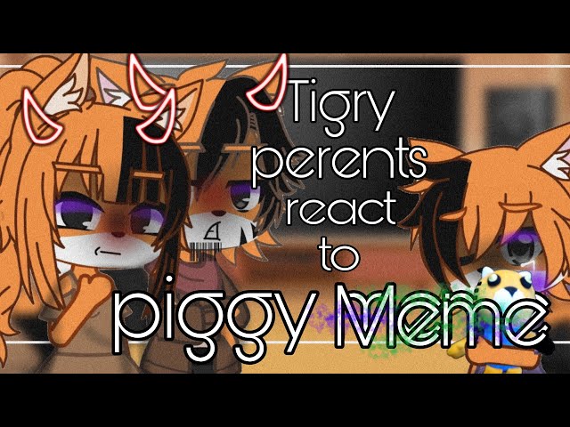 •||Tigry Perents react to piggy meme||•Reaction•||Piggy•||Gacha club||