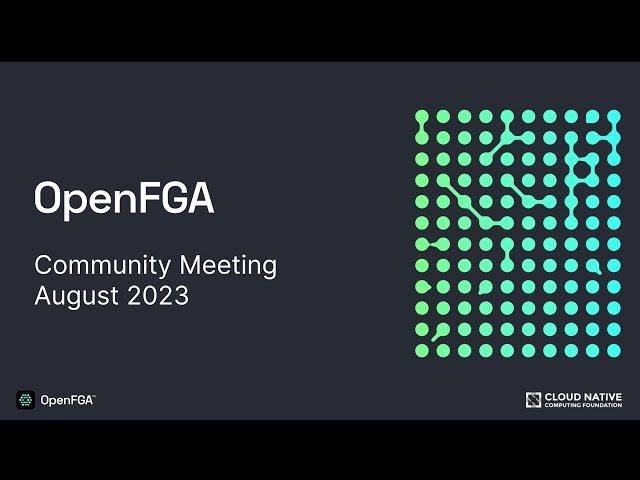 OpenFGA Community Meeting - August 2023