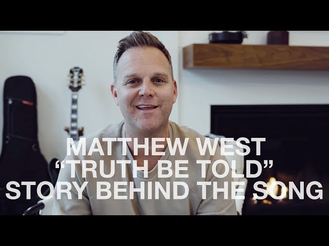 Matthew West - The Story Behind "Truth Be Told"