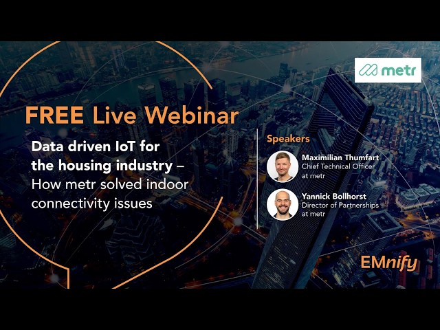 Webinar: Data driven IoT for the housing industry - How metr solved indoor connectivity issues