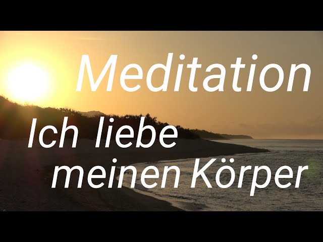 Die wichtigste Meditation  - Den eigenen Körper lieben