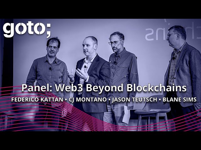 Panel: Web3 Beyond Blockchains • Jason Teutsch, CJ Montano, Federico Kattan & Blane Sims • GOTO 2023