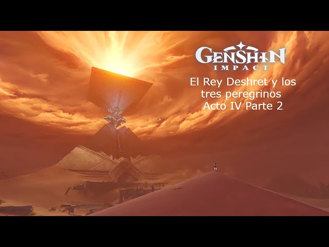 Genshin Impact (El Rey Deshret y los tres peregrinos Acto IV) Parte 2