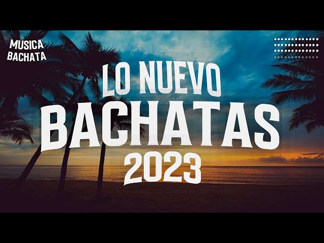 BACHATA 2023 🌴 MIX LO NUEVO 2023 🌴 MIX DE BACHATA 2023