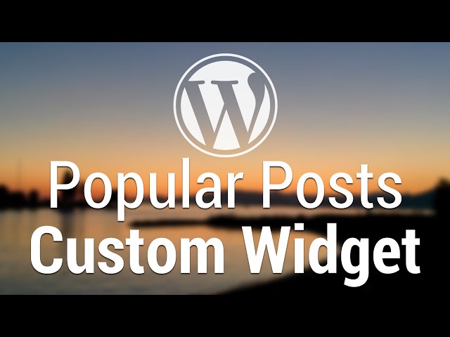 Part 52 - WordPress Theme Development - Popular Posts Custom Widget