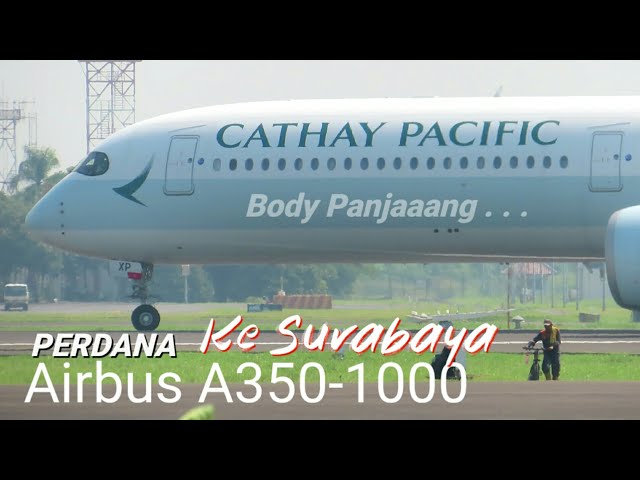 Perdana Airbus A350-1000 (seri body panjang) Cathay Pacific ke Surabaya.