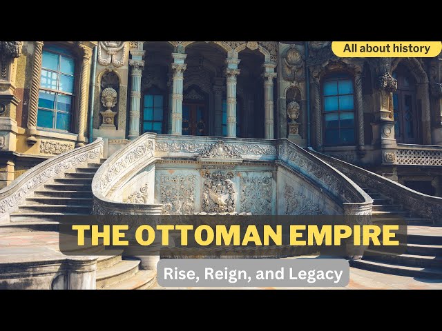 "The Ottoman Empire: Rise, Reign, and Legacy | Unveiling Six Centuries of Power and Influence"