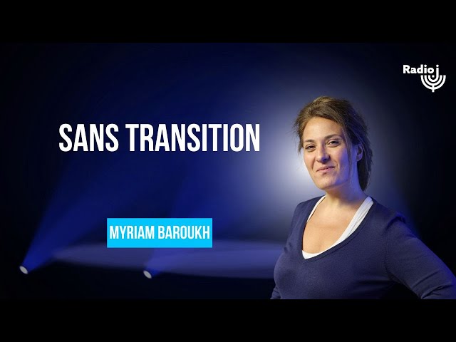 Sans transition - Le billet de Myriam Baroukh