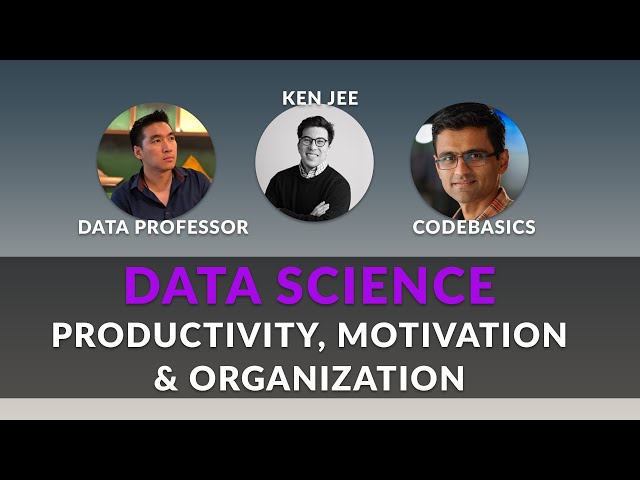 Data Science Productivity, Motivation, and Organization (ft. Data Professor & Codebasics)