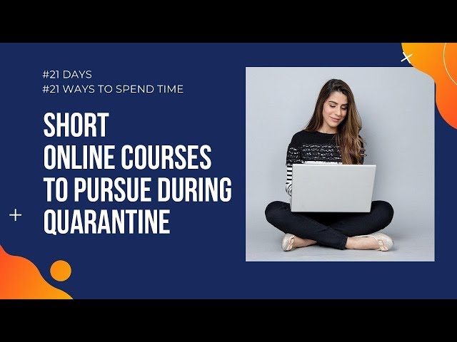 Short online courses you can pursue during lockdown