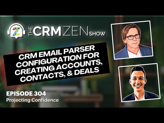CRM Email Parser Configuration for Creating Accounts, Contacts, & Deals - CRM Zen Show Episode 304