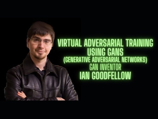 Virtual Adversarial Training with Generative Adversarial Networks - Ian Goodfellow GAN inventor