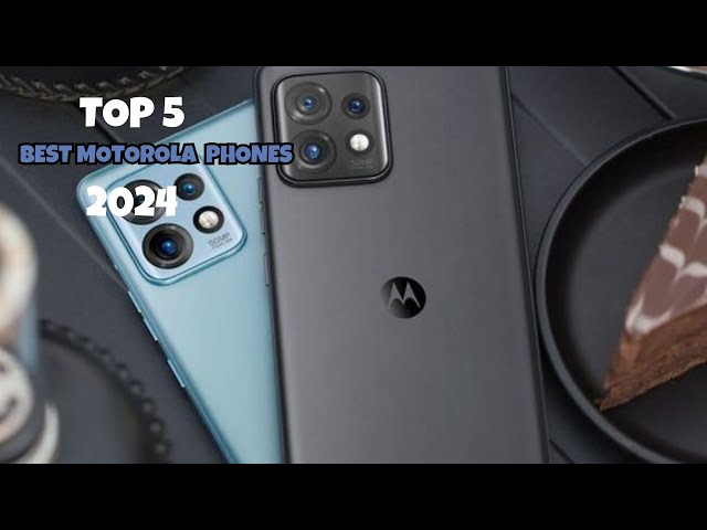 TOP 5 BEST MOTOROLA PHONES OF 2024