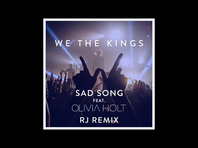 We the Kings - Sad Song feat. Olivia Holt (RJ Remix)
