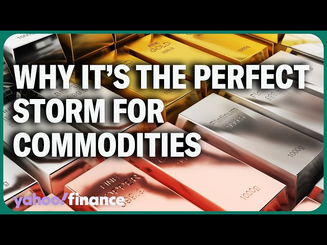 Why it's a 'perfect storm' for commodities right now