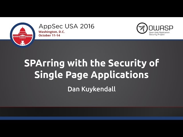 Dan Kuykendall - SPArring with the Security of Single Page Applications - AppSecUSA 2016