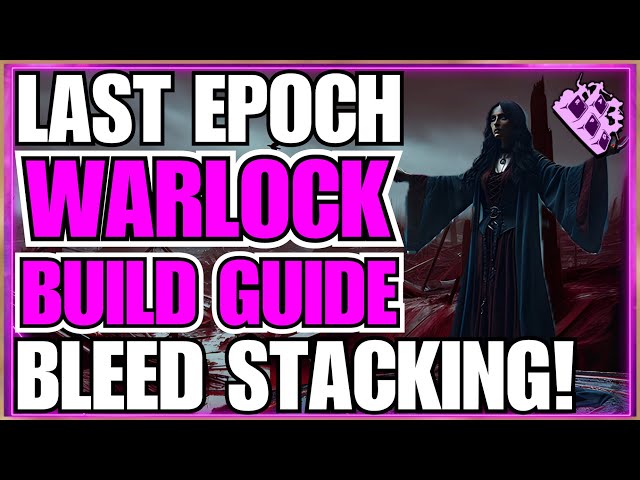 Last Epoch Bleed Warlock Build Guide!! NO WARD!! 999 Plus Stacks Of Bleed!!