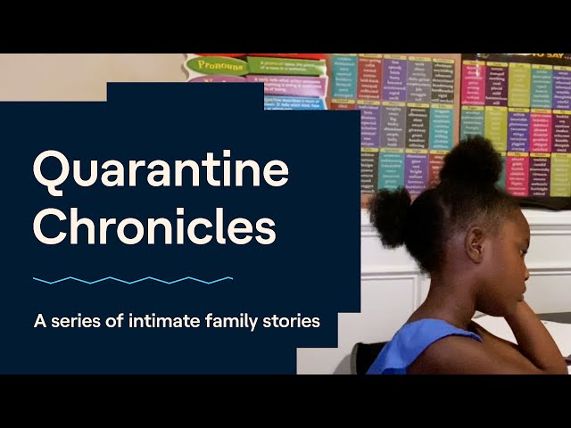 An intimate look into the lives of families enduring a global pandemic | Quarantine Chronicles