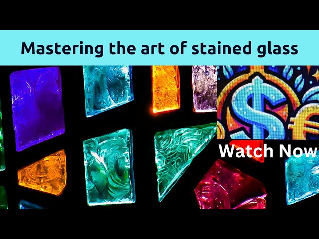 Mastering The Art Of Stained Glass