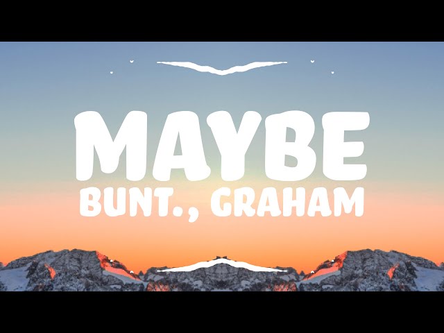 BUNT., GRAHAM - Maybe (Lyrics)