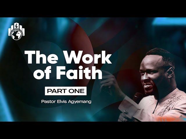 The Work Of Faith Part 1 || Pastor Elvis