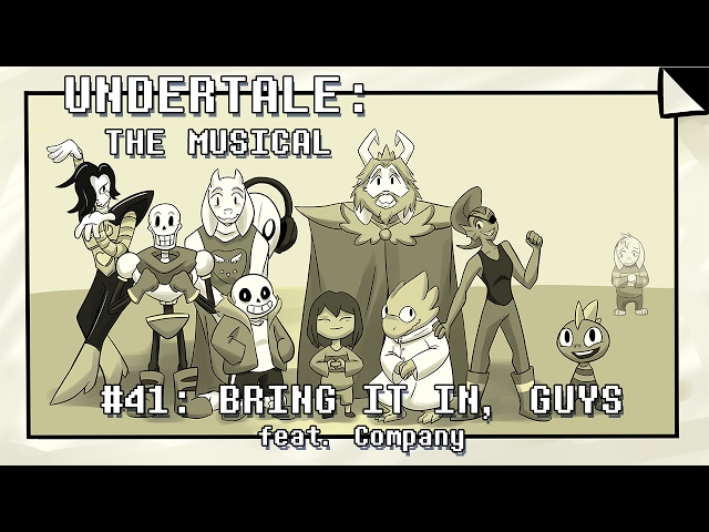Undertale the Musical - Bring It In, Guys