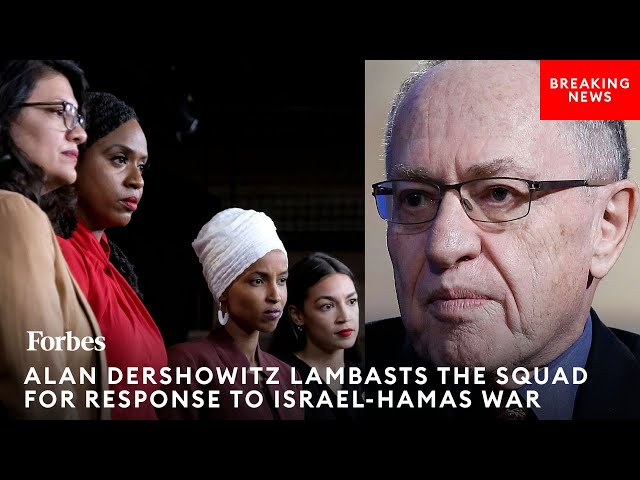 BREAKING NEWS: Alan Dershowitz Lambasts The Squad For Its Members' Response To The Israel-Hamas War