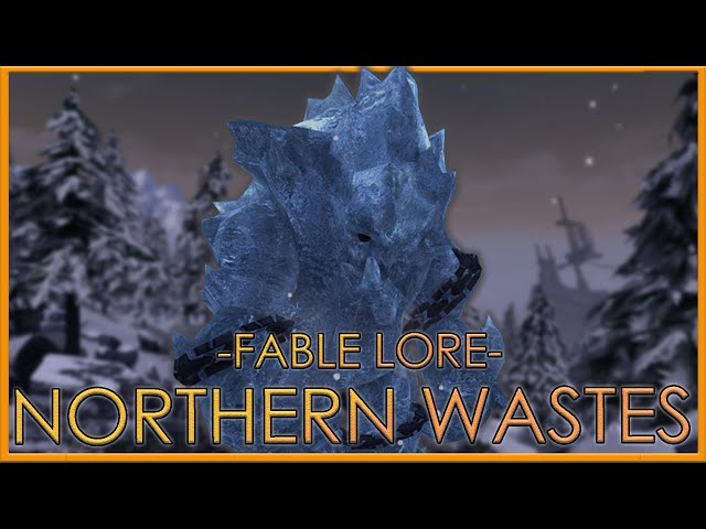 Fable's Deadly and Frozen North | The Northern Wastes | Full Fable Lore