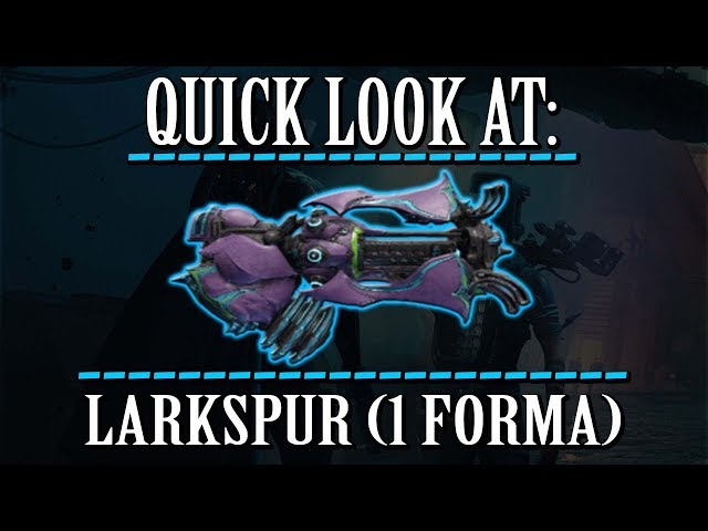 Warframe - Quick Look At: Larkspur (1 Forma) - Reupload