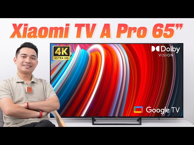 Đánh giá Xiaomi TV A Pro 65" 4K: gần 14 triệu liệu có xứng đáng ???