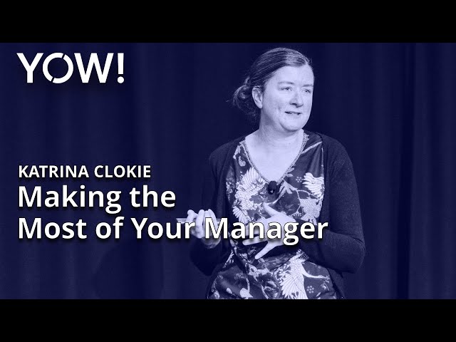 Making the Most of Your Manager • Katrina Clokie • YOW! 2022