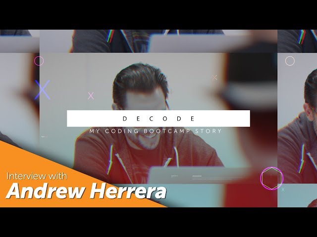 Decode: My Coding Bootcamp Story // Interview with Andrew Herrera [Software Engineering Immersive]