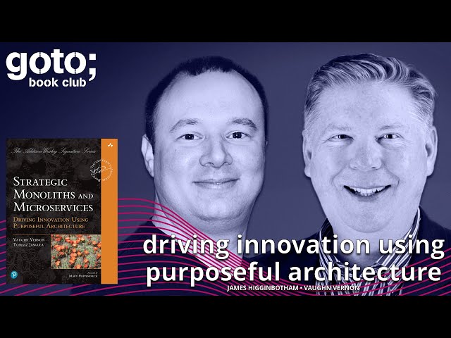 Strategic Monoliths & Microservices • Vaughn Vernon & James Higginbotham • GOTO 2022