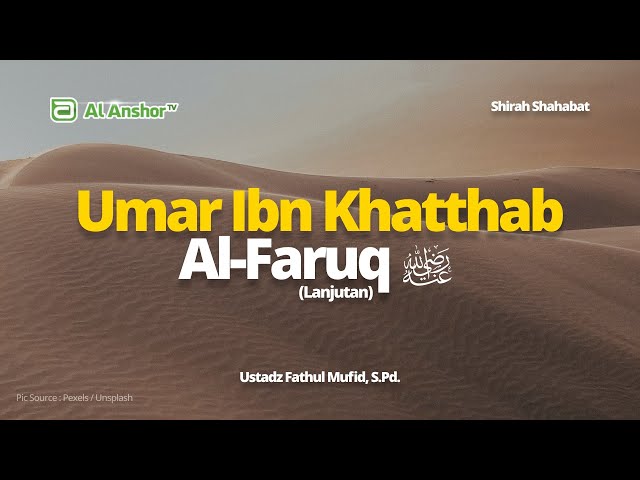 Umar Ibn Al-Khatthab Al-Faruq (Bagian 2) - Ustadz Fathul Mufid, S.Pd. | Shirah Shahabat