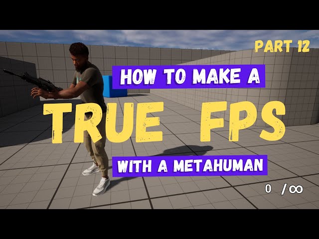 How To Make A True First-Person Shooter with a Metahuman in Unreal Engine 5 - Part 12