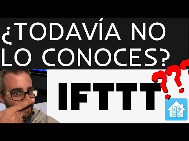 ¿Qué es IFTTT? ¿TODAVÍA NO LO CONOCES? 😲  Úsalo junto a Home Assistant, Alexa y Google Home