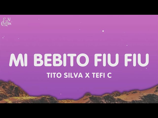 Tito Silva x Tefi C - Mi Bebito Fiu Fiu (Letra/Lyrics)