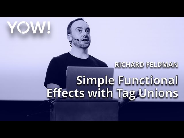 Simple Functional Effects with Tag Unions • Richard Feldman • YOW! 2022