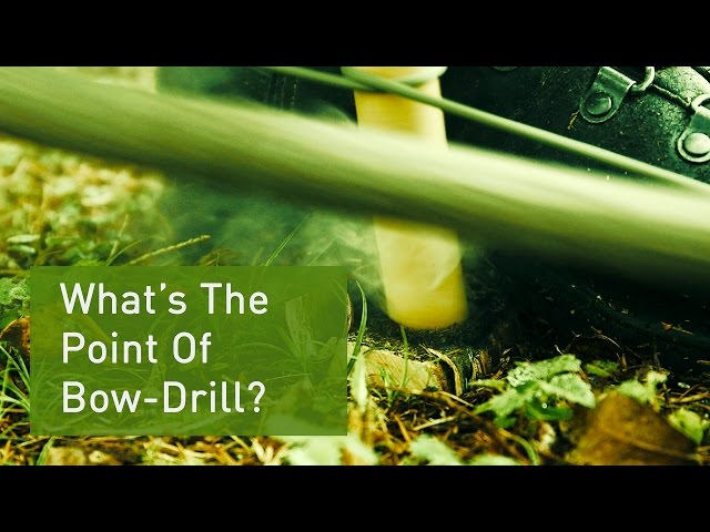 Bow Drill Fire Making - What Is The Point?