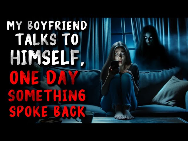 "My Boyfriend Talks To Himself, One Day Something Spoke Back" Creepypasta | r/NoSleep