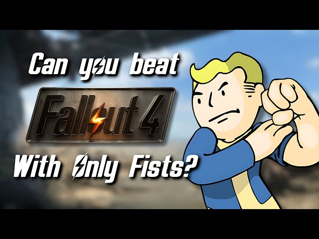 Can You Beat Fallout 4 With Only Fists?