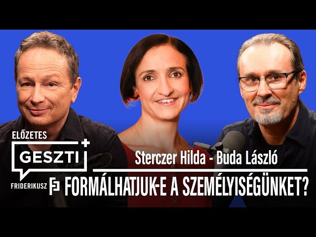 GESZTI+ 6. epizód, Előzetes: FORMÁLHATJUK-E A SZEMÉLYISÉGÜNKET? vendég: Sterczer Hilda, Buda László